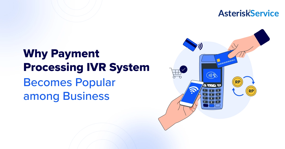 Why Payment Processing IVR System Becomes Popular among Business?