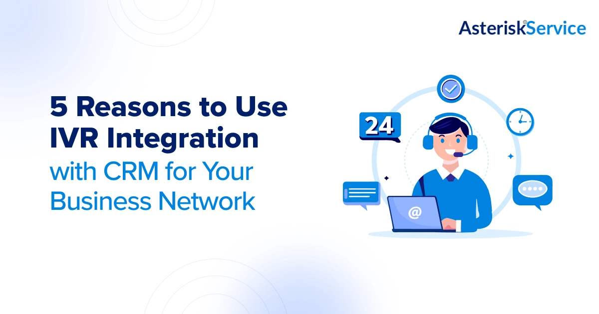 5 Reasons to Use IVR Integration with CRM for Your Business Network