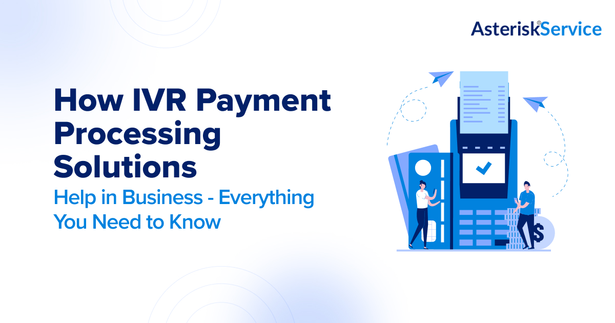 How Payment Processing Solution Help in Business- Asteriskservice