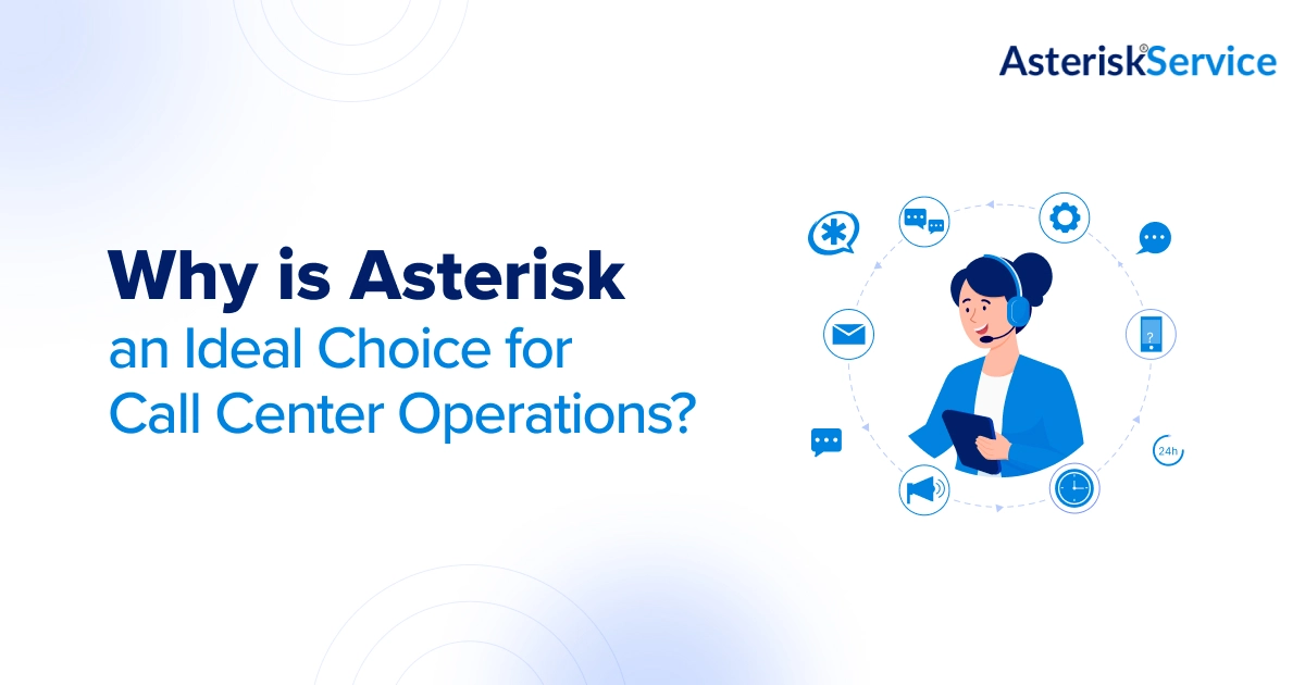 Why is Asterisk an Ideal Choice for Call Center Operations