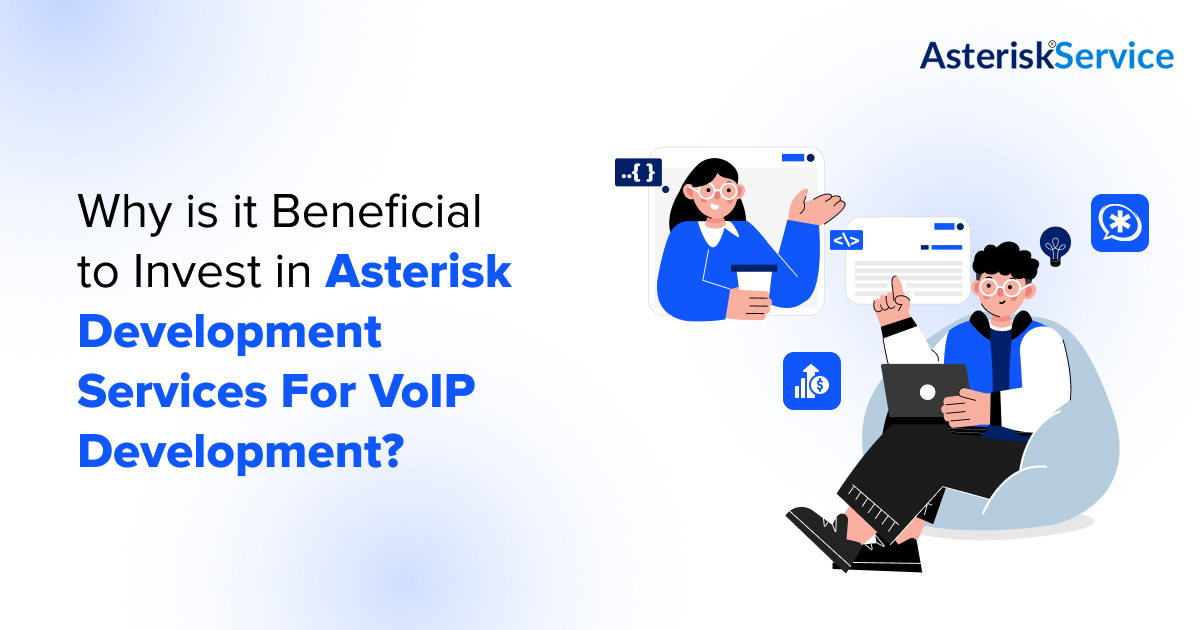 Why is it Beneficial to Invest in Asterisk Development Services For VoIP Development?