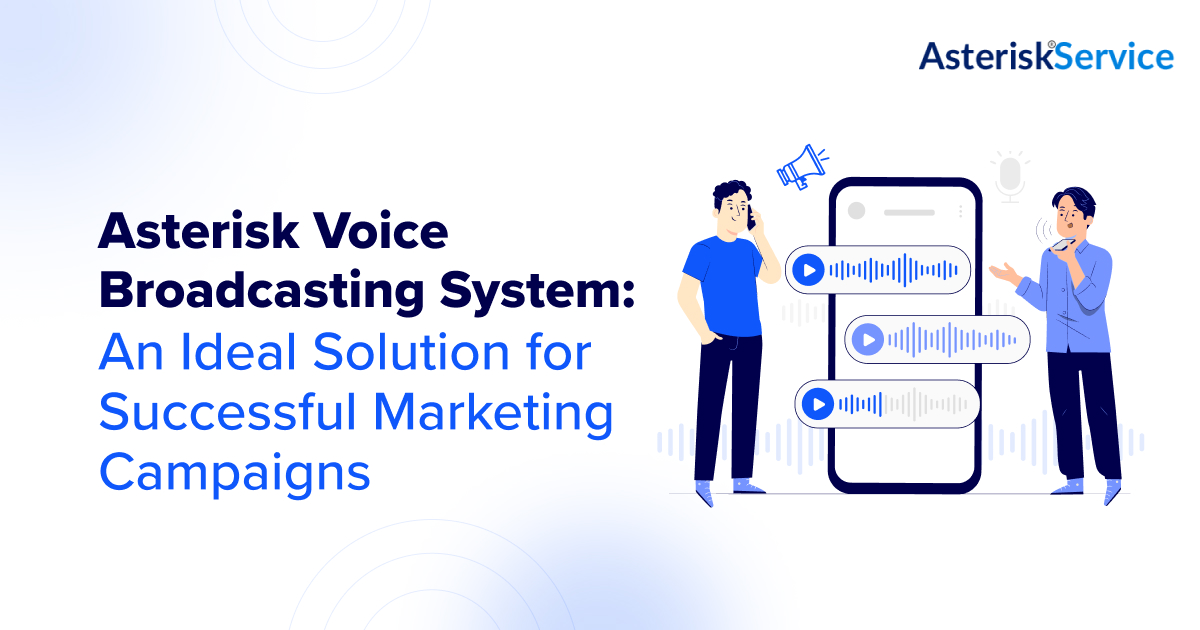 Asterisk Voice Broadcasting System An Ideal Solution for Successful Marketing Campaigns