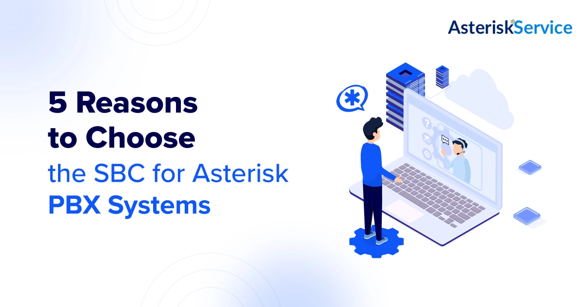 5 Reasons to Choose the SBC for Asterisk PBX Systems - AsteriskService