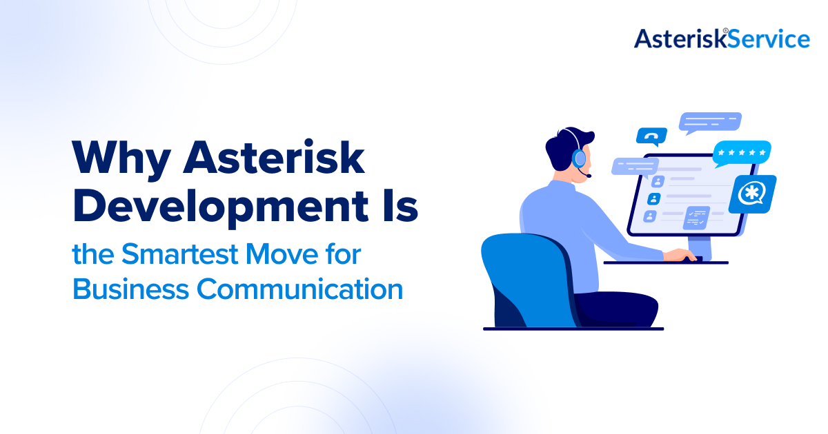 Asterisk Development Is the Smartest Move for Business Communication